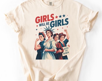 Camiseta Comfort Colors® Girls Will be Girls, camiseta patriótica feminista del 4 de julio, camiseta Strong American Women, regalo del Día de la Independencia para ella