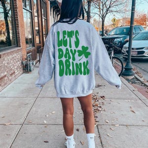 Let's day drink, St patty's drinking sweatshirt,Lucky crewneck, Let's day drink sweatshirt, Clover sweatshirt, St Patrick's day sweatshirt