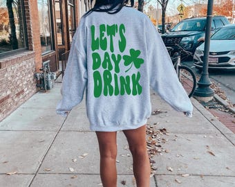 Let's day drink, St patty's drinking sweatshirt,Lucky crewneck, Let's day drink sweatshirt, Clover sweatshirt, St Patrick's day sweatshirt