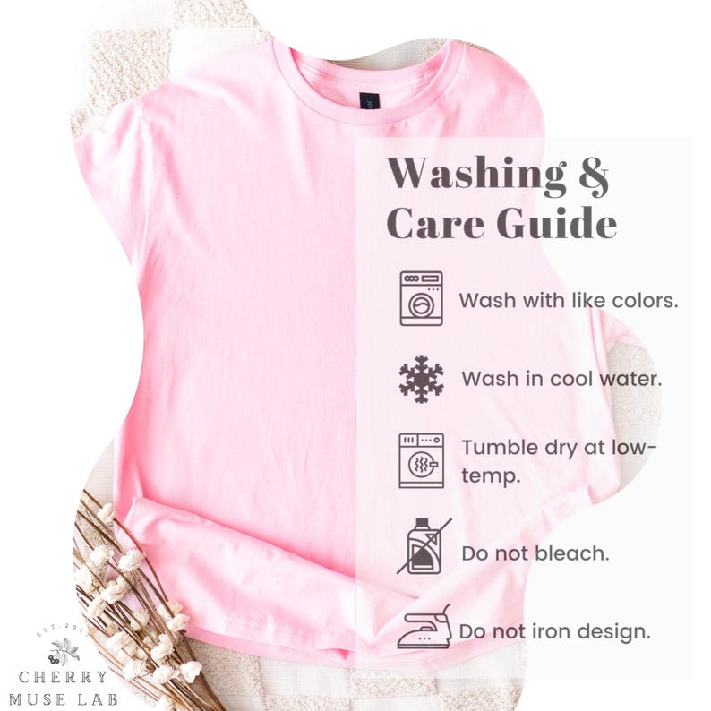 May include: A light pink t-shirt with the text "Washing & Care Guide". The guide includes instructions to wash with like colors, wash in cool water, tumble dry at low-temp, do not bleach, and do not iron design.