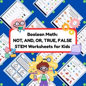 May include: A selection of STEM worksheets for children on a blue backdrop. The worksheets cover Boolean math concepts such as NOT, AND, OR, TRUE, and FALSE. The image includes illustrations of a brain, gears, a laptop, and a cartoon scientist.