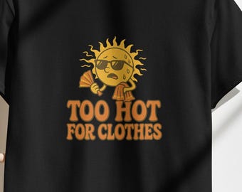 Funny Summer Heat T-Shirt: Too Hot For Clothes Graphic Tee