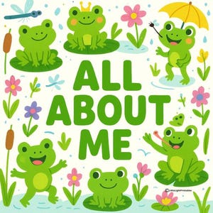 May include: A whimsical illustration featuring several green frogs with smiling faces, surrounded by flowers, dragonflies, and the text "ALL ABOUT ME." One frog wears a crown, another holds an umbrella, and one has its tongue out.