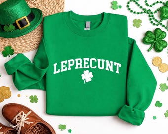 Leprecunt Crewneck Sweatshirt, Funny St. Patricks Day Shirt, Irish Womens Sweatshirt, Saint Patricks Celebration Hoodie