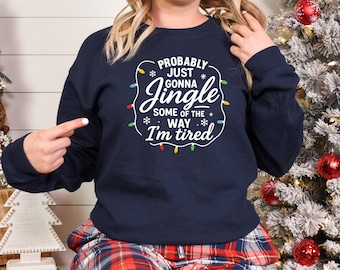 Christmas Jingle Song Sweatshirt, Jingle Song tshirt, Probably Just Gonna Jingle Some Of The Way I'm Tired Christmas Hoodie