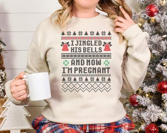 I Jingled His Bells and Now I'M Pregnant Sweatshirt, Mom To Be Ugly Christmas Sweater, Funny Christmas Hoodie, Baby Reveal Festive Shirt