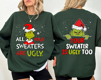 All Your Sweaters Are Ugly Sweatshirt, A Funny Christmas Tee and Green Hand Holiday Tee, Ugly Sweater Parties and Grinch-Themed Xmas Gifts