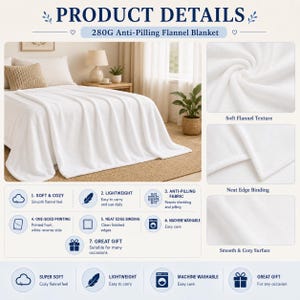 May include: A white 280G anti-pilling flannel blanket featuring a soft texture and neat edge binding. The product details highlight that the fabric is lightweight, machine washable, and has a smooth surface. The blanket is shown draped over a bed.