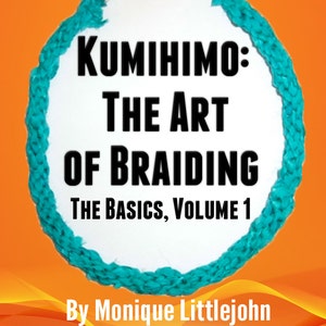 May include: A turquoise braided necklace with a silver clasp. The text "KUMIHIMO: THE ART OF BRAIDING THE BASICS, VOLUME 1" is printed on a white background. The text "By Monique Littlejohn Craftoday.com Copyright 2013, All Rights Reserved" is printed below the necklace.