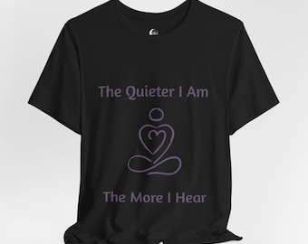 Mindfulness T-Shirt: The Quieter I Am - Meditation Spiritual Wear