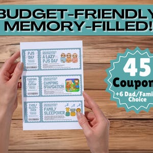 May include: A sheet of coupons with the text "BUDGET-FRIENDLY, MEMORY-FILLED!" held by a person. The coupons include "PJS DAY", "A LAZY PJS DAY", "CAMPING STAYCATION", and "FAMILY SLEEPOVER". A teal starburst graphic displays "45 Coupons +6 Dad/Family Choice".