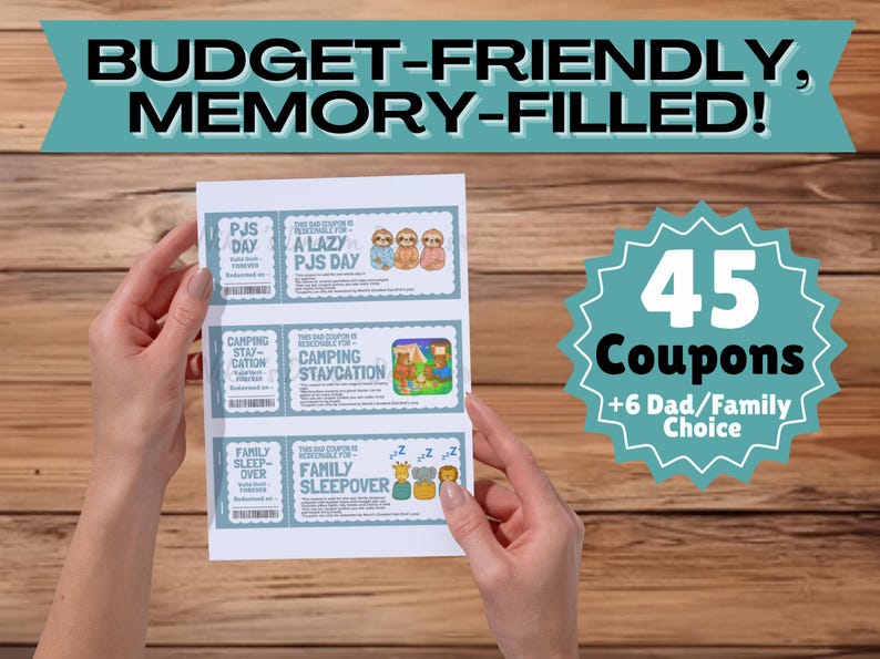May include: A sheet of coupons with the text "BUDGET-FRIENDLY, MEMORY-FILLED!" held by a person. The coupons include "PJS DAY", "A LAZY PJS DAY", "CAMPING STAYCATION", and "FAMILY SLEEPOVER". A teal starburst graphic displays "45 Coupons +6 Dad/Family Choice".