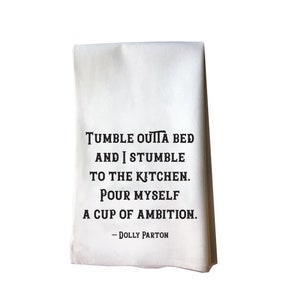 Tumble Outta Bed Dolly Parton Quote cotton flour sack tea towel housewarming gift boss babe coffee lover kitchen towel decor