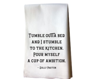 Tumble Outta Bed Dolly Parton Quote cotton flour sack tea towel housewarming gift boss babe coffee lover kitchen towel decor