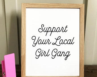 Support Your Local Girl Gang 5x7 or 8x10 Double Thick Print - Free Shipping!