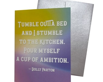 Tumble Outta Bed and I Stumble to the Kitchen Pour Myself a Cup of Ambition Inspirational Colorful Quote blank note card