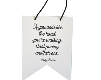 If You Don't Like the Road You're Walking, Start Paving Another One Dolly Parton Quote Double Thick Wall Decor Hanging Pennant Flag Print