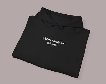 Y'all ain't ready for this mess Hoodie: Sarcastic Humorous Unisex Pullover Hooded Sweatshirt