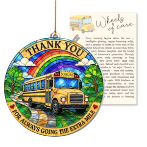 May include: A round, stained-glass style ornament featuring a yellow school bus on a road under a rainbow. The text reads THANK YOU and FOR ALWAYS GOING THE EXTRA MILE. It includes a card titled Wheels of care with printed text about bus drivers.