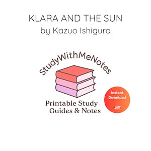 May include: A white background with text and a logo. The text reads "KLARA AND THE SUN by Kazuo Ishiguro." Below is a logo with three stacked books in shades of pink and red. The text "StudyWithMeNotes" is above the books. Below the books is the text "Printable Study Guides & Notes."