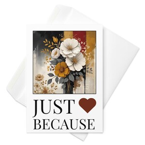 Greeting Card • Just Because Design 01.5 • Special Occasion • Several Sizes • Add Your Personal Sentiment!