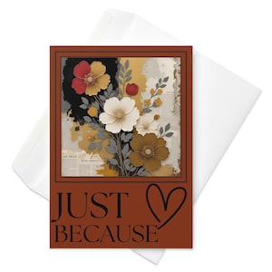 Greeting Card • Just Because Design 01.4 • Special Occasion • Several Sizes • Add Your Personal Sentiment!