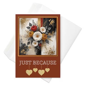 Greeting Card • Just Because Design 01.3 • Special Occasion • Several Sizes • Add Your Personal Sentiment!