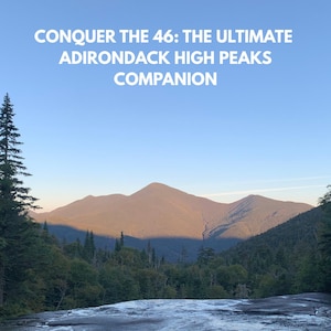 May include: A scenic view of mountains under a blue sky, with text that reads "CONQUER THE 46: THE ULTIMATE ADIRONDACK HIGH PEAKS COMPANION." The bottom of the image includes the text "ROUTE PLANNING • TRAIL TIPS • LOCAL SECRETS • PRINTABLE & CUSTOMIZABLE."