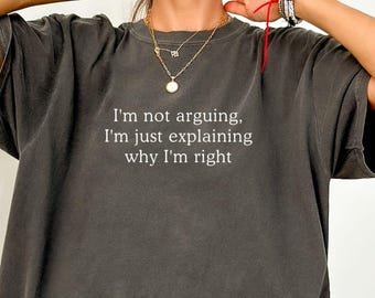 Comfort Colors I'm Not Arguing I'm Just Explaining Why I'm Right Shirt, Funny Quote Shirt, Lawyer Gift, Funny Law Student Shirt, Funny Gifts