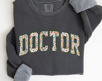 Comfort Colors® Floral Doctor Sweatshirt, PHD Graduation, Doctoral Graduation Gift, Grad Student Shirt, Future Doctor, Medical Student