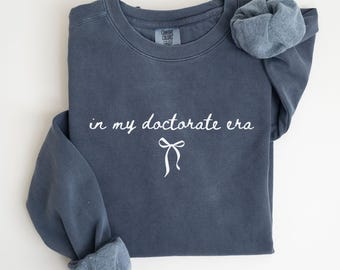 Comfort Colors® In My Doctorate Era Sweatshirt, PHD Graduation, Doctorate Shirt, Doctoral Graduation Gift, Grad Student, Future Doctor Gifts