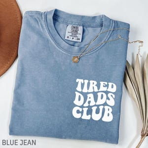 Comfort Colors® Tired Dads Club Shirt, Cute Tired Dad Shirt, Funny Dad Shirt, Dad Appreciation Shirt, Fathers Day Shirt, Gift for Tired Dads