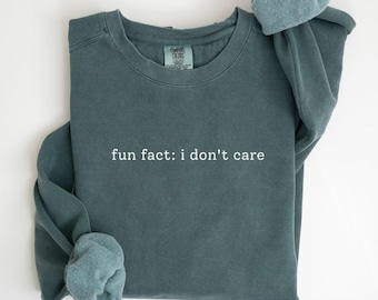 Comfort Colors® Fun Fact: I Don't Care Sweatshirt, Funny Sarcastic Outfit, Indifferent Shirt, Funny Quotes Sweater, Funny Humor Sweatshirts