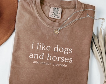 Comfort Colors® I Like Dogs and Horses and Maybe 3 People Shirt, Horse Mom Shirt, Dog Mom Gift for Horse Owner, Dog Owner, Horse Farm Shirt