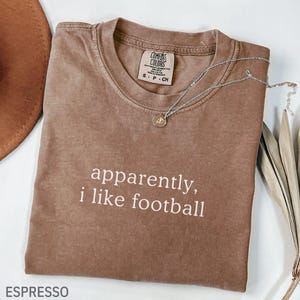 Comfort Colors® Apparently I Like Football Shirt, Football lover Shirt, Football Player Gifts, Football Fan, Football Season, Game Day Shirt