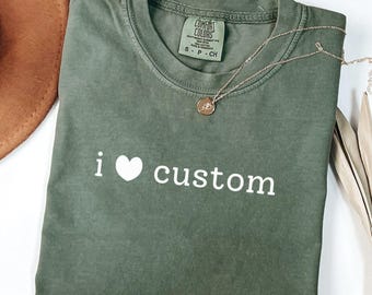 Comfort Colors® I Love Custom Shirt, Personalized I Love Tee, I Heart Custom Shirt for Couples, Custom I Love Tee, Personalized Couple Gift