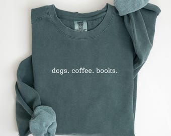 Comfort Colors Dogs Coffee Books Sweatshirt, Book Lover Sweater, Bookish Sweatshirt, Gift for Dog Lover, Bookish Gift, Librarian Sweatshirts