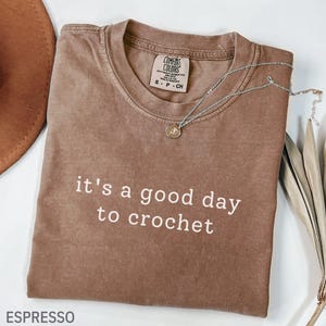 It&#39;s A Good Day To Crochet Comfort Colors® Shirt, Crochet Lover Shirt, Crocheter Tshirt, Funny Crochet Gifts, Crafter Gift, Crafting Shirt