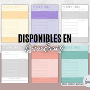May include: A collection of six colorful printable daily planner sheets. Each sheet features the French word "AUJOURD'HUI" at the top, with sections for notes and to-do lists. The text "DISPONIBLES EN 6 COULEURS" is displayed across the image. A digital product.