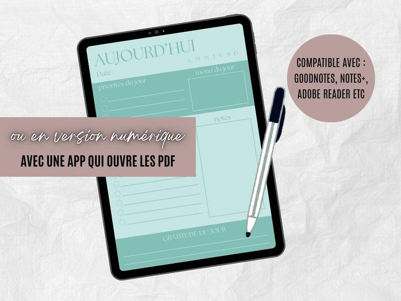 May include: Digital planner displayed on a tablet with a teal and white design. The screen shows a daily planner layout with sections for priorities, notes, and gratitude. A pen rests on the screen. Text on the screen reads "AUJOURD'HUI".