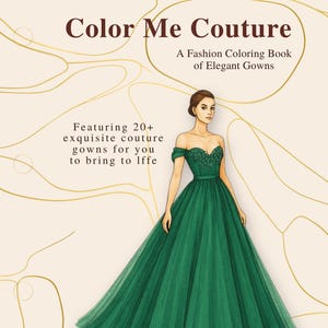 May include: A coloring book titled "Color Me Couture" featuring a drawing of a woman in a green gown. The book cover includes text that reads "A Fashion Coloring Book of Elegant Gowns" and "Featuring 20+ exquisite couture gowns for you to bring to life."