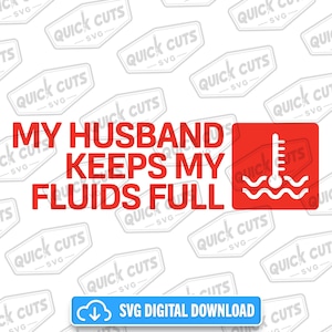 Może przedstawiać: Grafika cyfrowa z czerwonym tekstem "MY HUSBAND KEEPS MY FLUIDS FULL" i czerwonym kwadratem z termometrem i falami wody. Niebieski przycisk u dołu mówi "SVG DIGITAL DOWNLOAD". Tło ma powtarzający się wzór słów "QUICK CUTS SVG".