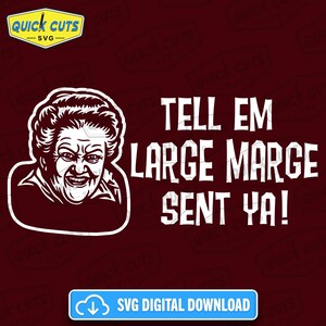 May include: A digital SVG design on a maroon background. The design features a white illustration of a woman's face with the text "TELL EM LARGE MARGE SENT YA!". A blue button at the bottom reads "SVG DIGITAL DOWNLOAD".