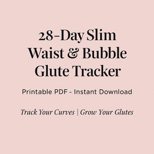 May include: A digital download with the text "28-Day Slim Waist & Bubble Glute Tracker." The printable PDF promises instant download. The text "Track Your Curves | Grow Your Glutes" is also included on a light pink background.