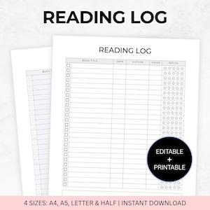 May include: A white Reading Log printable with columns for book title, date, author, pages, and rating. The text "READING LOG" is at the top. The image also includes the text "EDITABLE + PRINTABLE" and "4 SIZES: A4, A5, LETTER & HALF | INSTANT DOWNLOAD".
