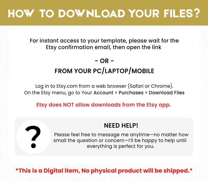 May include: A digital download guide with instructions on how to download files from Etsy. The guide includes steps for accessing files via email or from a PC/laptop/mobile device. It also notes that downloads are not available through the Etsy app. The text includes a question mark icon and the words "Need Help!"