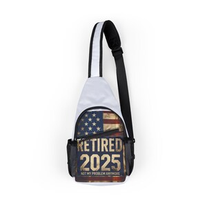 Not My Problem Retired 2025 Chest Bag, AOP Sling Bag, Stylish Crossbody for Retirees, Unique Retirement Gift, USA Flag Design
