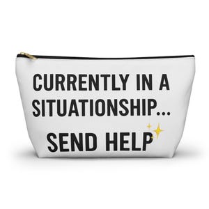 Humorous Accessory Pouch - Currently in a Situationship Gift for Friends, Makeup Bag, Travel Organizer, Funny Quote Pouch