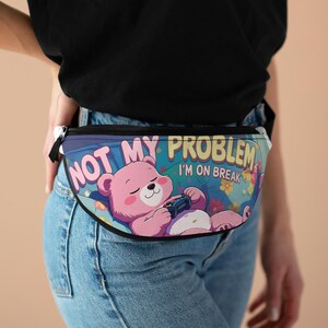 Not My Problem Cute Bear Fanny Pack, Funny Camping Accessory, Summer Festival Bag, Travel Waist Pack, Birthday Gift for Friends