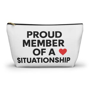 Accessory Pouch - Proud Member of a Situationship, Makeup Bag, Gift for Friends, Valentine&#39;s Day, Cute Organizer